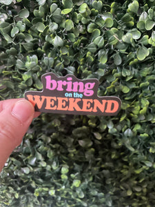 Trendy Bring On the Weekend Sticker